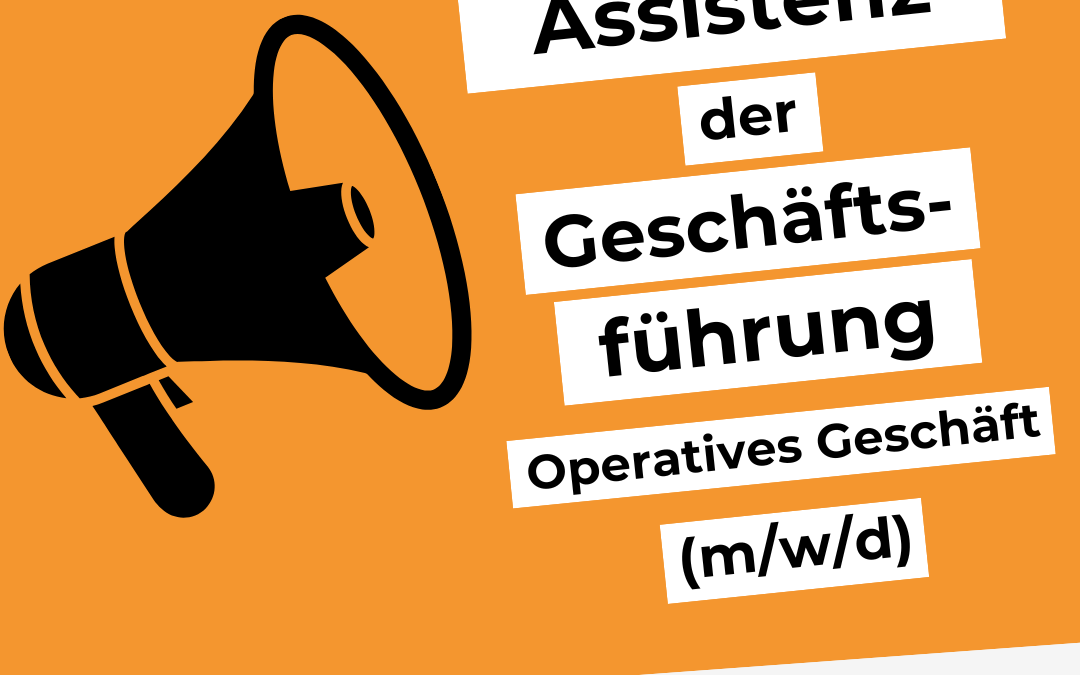 Stellenangebot: Assistenz der Geschäftsführung – Operatives Geschäft (m/w/d)